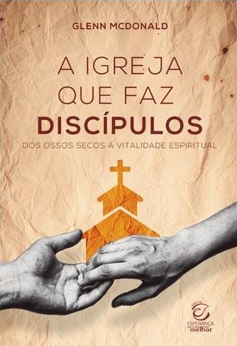 A Igreja Que Faz Discípulos