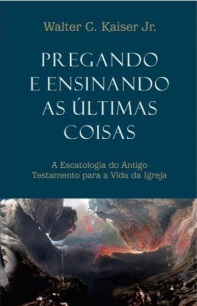 Pregando e Ensinando as Últimas Coisas