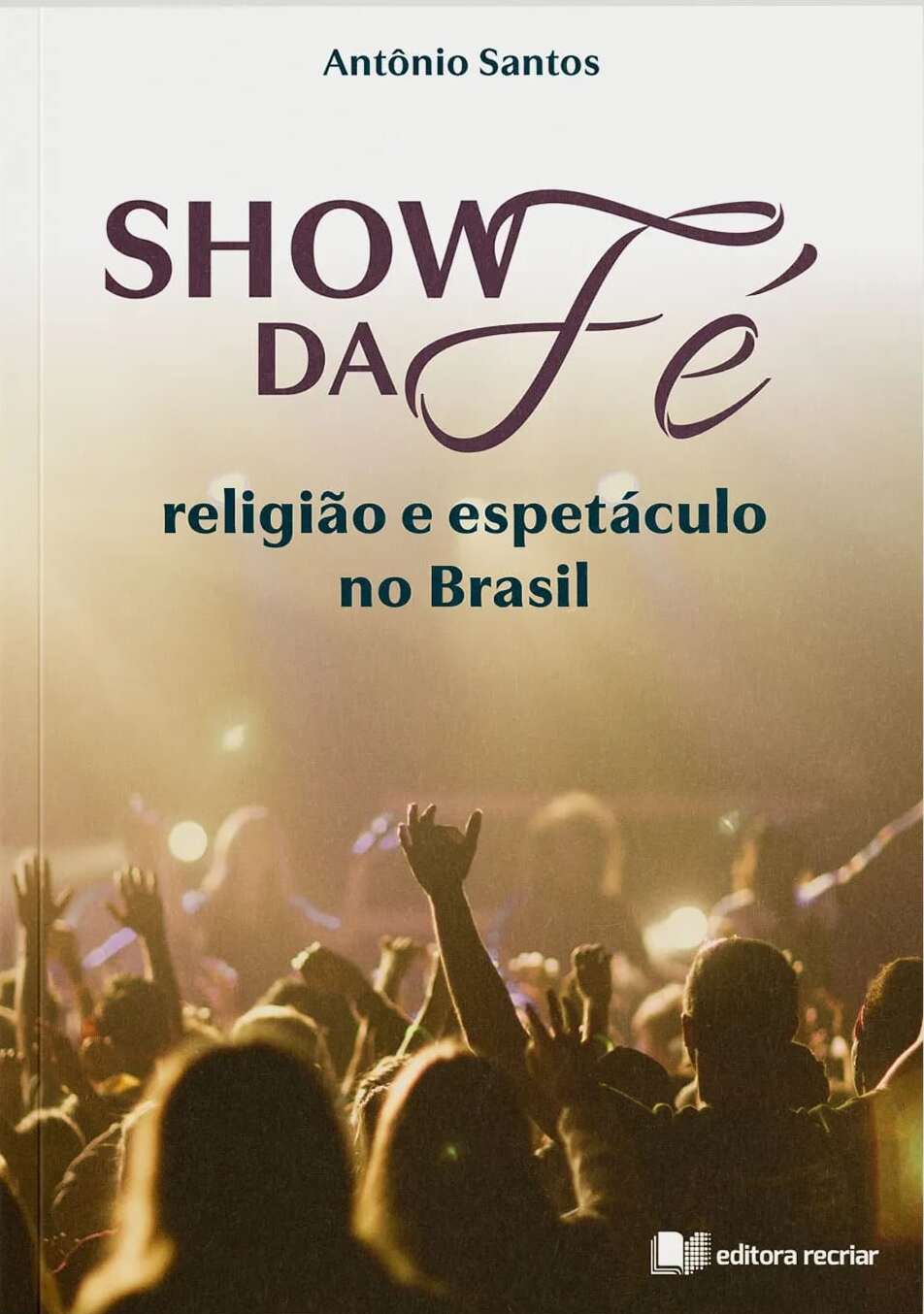 Show da Fé | Religião e Espetáculo no Brasil