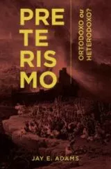 Preterismo | Ortodoxo ou Heterodoxo?