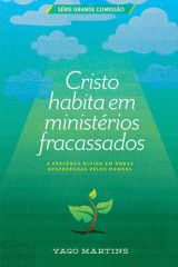 Cristo Habita em Ministérios Fracassados
