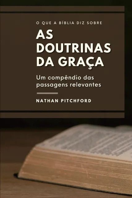 O Que a Bíblia Diz Sobre as Doutrinas da Graça | Nova Edição