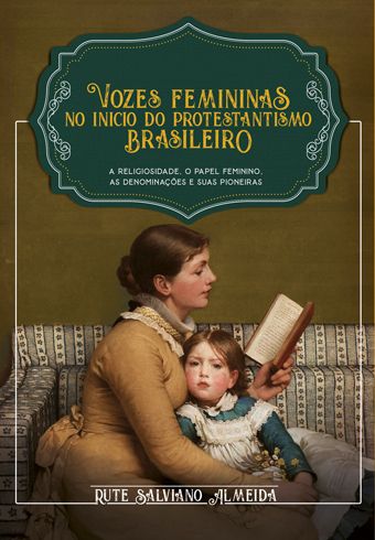 Vozes Femininas no Inicio do Protestantismo Brasileiro