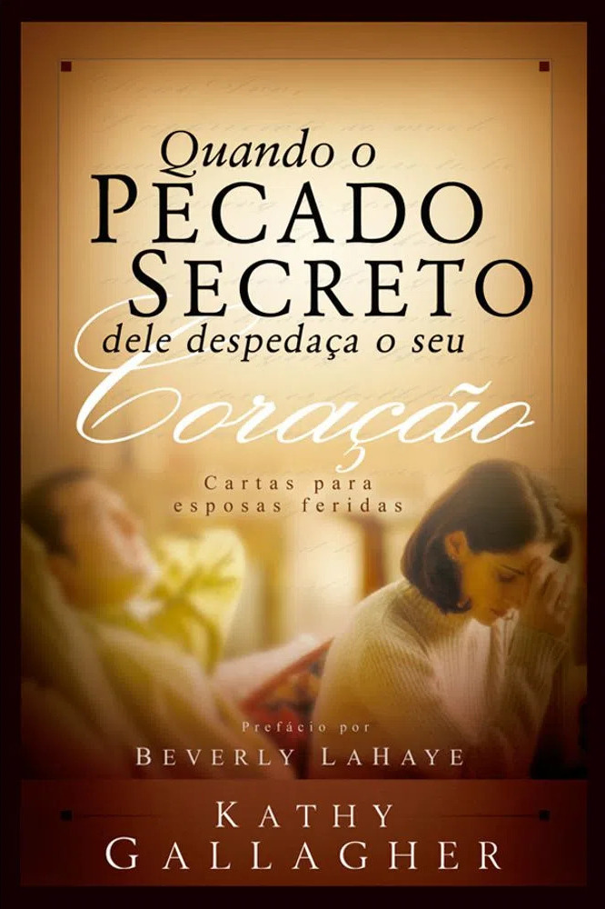 Quando o Pecado Secreto Dele Despedaça o Seu Coração