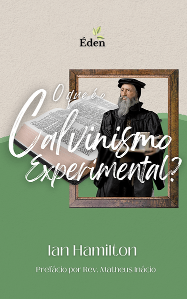 O Que é Calvinismo Experiencial?