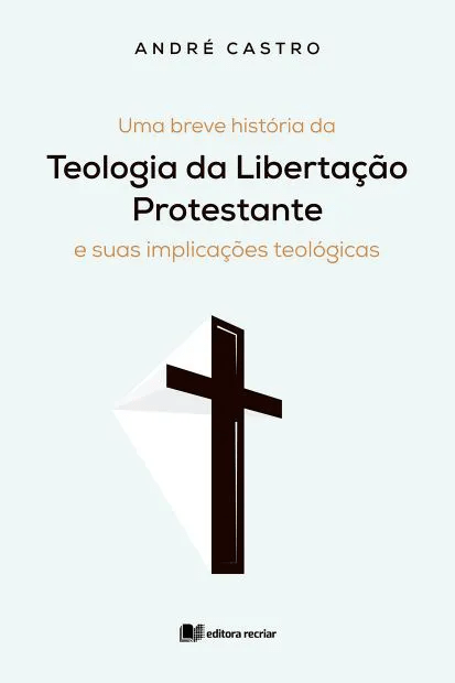 Uma Breve História da Teologia da Libertação Protestante