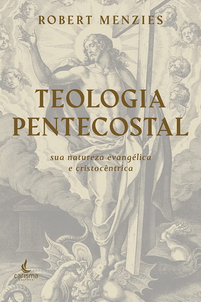 Teologia Pentecostal | Sua Natureza Evangélica e Cristocêntrica