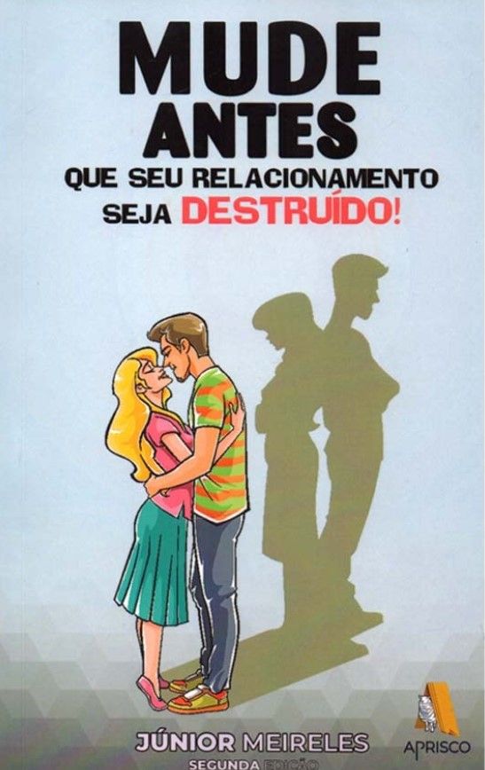 Mude Antes que Seu Relacionamento Seja Destruído