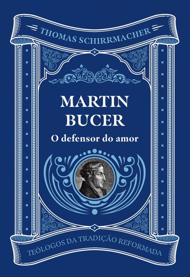 Martin Bucer O Defensor do Amor