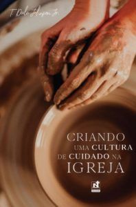 Criando Uma Cultura de Cuidado na Igreja