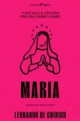 Tudo Que o Cristão Precisa Saber Sobre Maria