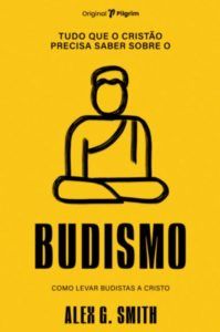 Tudo Que o Cristão Precisa Saber Sobre o Budismo