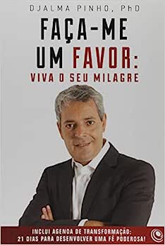 Faca-Me Um Favor: Viva O Seu Milagre