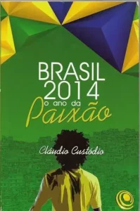 Brasil 2014  O Ano Da Paixao