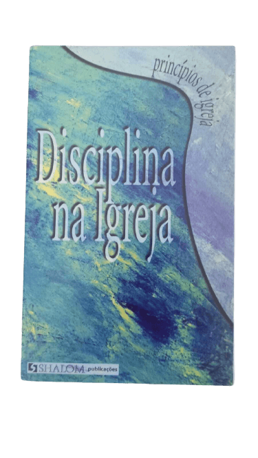 SÉRIE “PRINCÍPIOS DE IGREJA”: Disciplina na Igreja