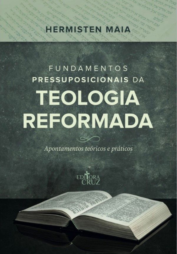 Fundamentos Pressuposicionais da Teologia Reformada