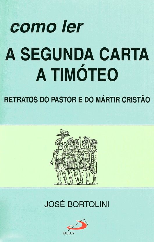 Como Ler A Segunda Carta A Timóteo – Retratos Do Pastor e Do Mártir Cristão