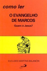 Como Ler O Evangelho De Marcos – Quem E Jesus?