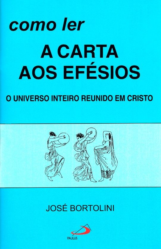 Como Ler A Carta Aos Efésios – O Universo Inteiro Reunido Em Cristo