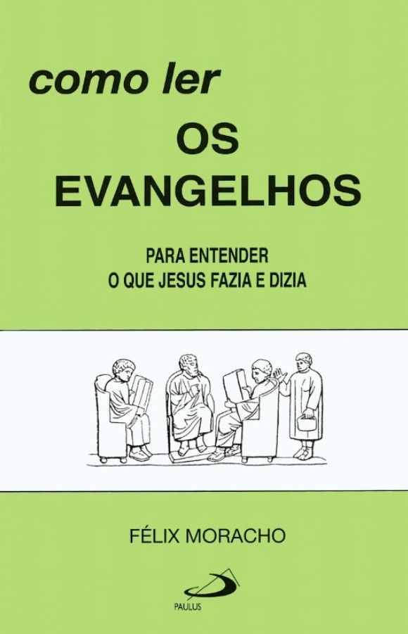 Como Ler Os Evangelhos – Para Entender O Que Jesus Fazia e Dizia