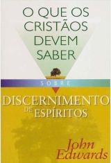 O Que os Cristãos Devem Saber Sobre Discernimento de Espiritos