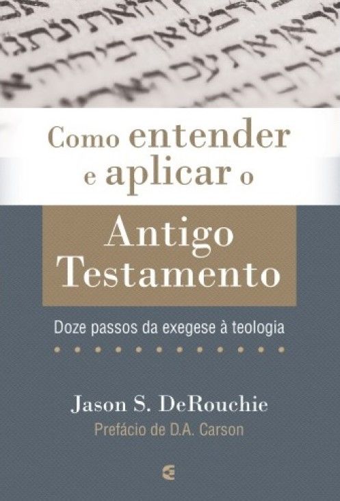 Como Entender e Aplicar o Antigo Testamento