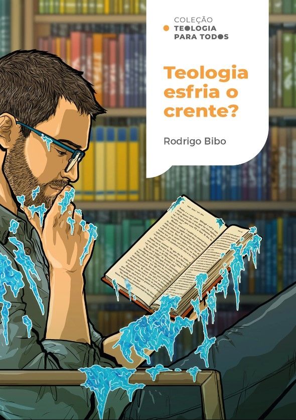 Teologia Esfria o Crente? Coleção Teologia para Todos