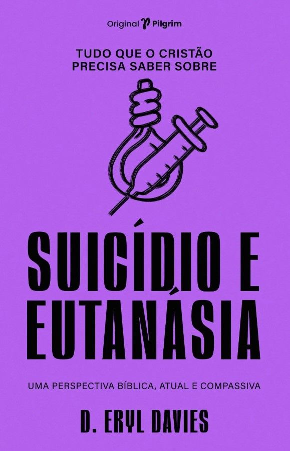 Tudo Que o Cristão Precisa Saber Sobre Suicídio e Eutanásia