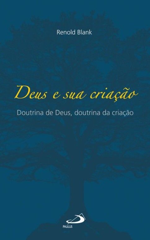 Deus e Sua Criação: Doutrina de Deus, Doutrina da Criação