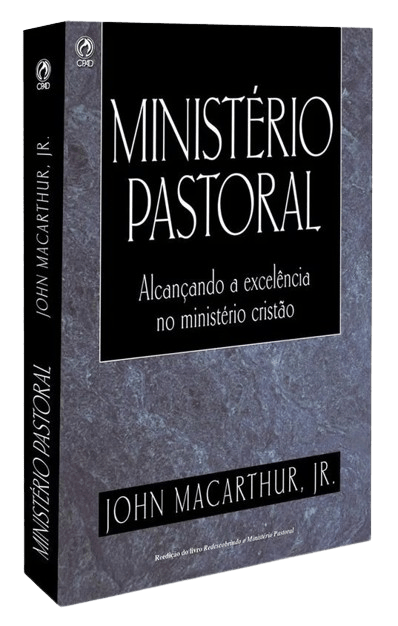 Ministério Pastoral John Macarthur – Alcançando A Excelência No Ministério Cristão