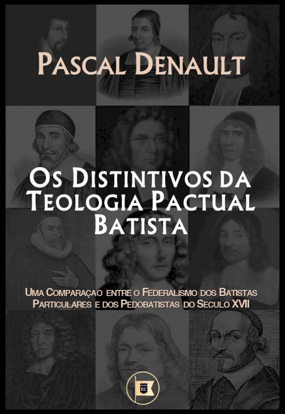 Os Distintivos da Teologia Pactual Batista Nova