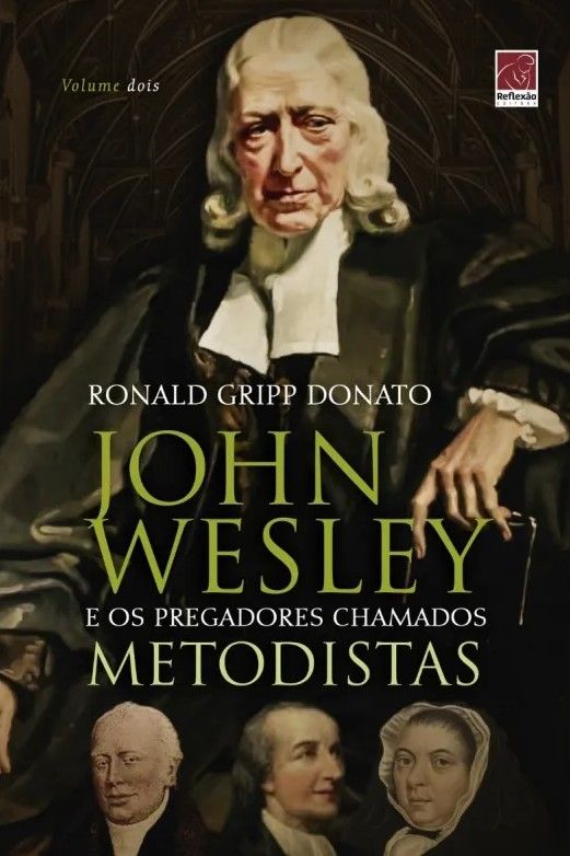 John Wesley E Os Pregadores Chamados Metodistas Volume 2