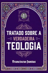 Tratado Sobre a Verdadeira Teologia