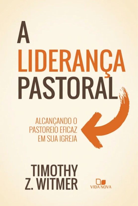 A Liderança Pastoral – Alcançando o Pastoreio Eficaz em Sua Igreja