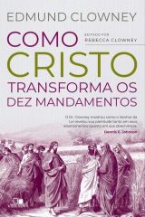 Como Cristo Transforma Os Dez Mandamentos