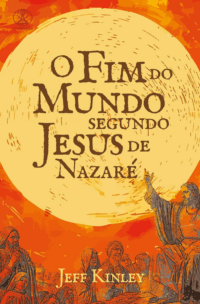 O Fim do Mundo Segundo Jesus de Nazaré