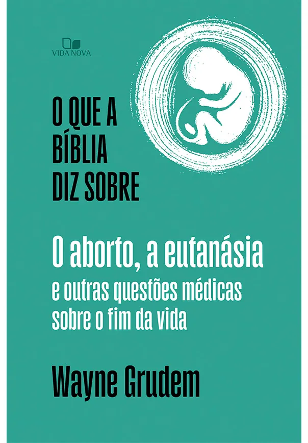 O que a Bíblia diz sobre o aborto , a eutanásia