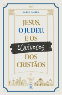 Jesus o judeu e os equívocos dos cristãos